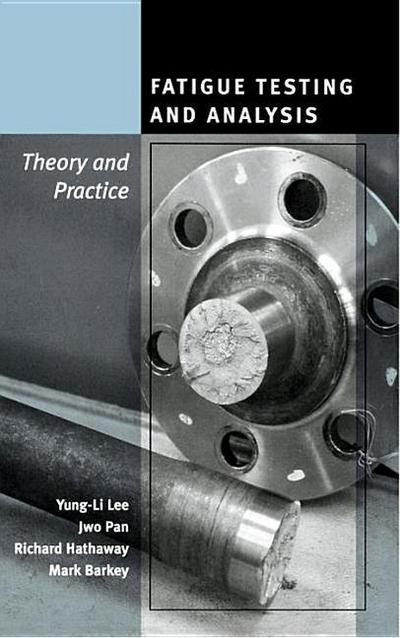 Fatigue Testing and Analysis: Theory and Practice