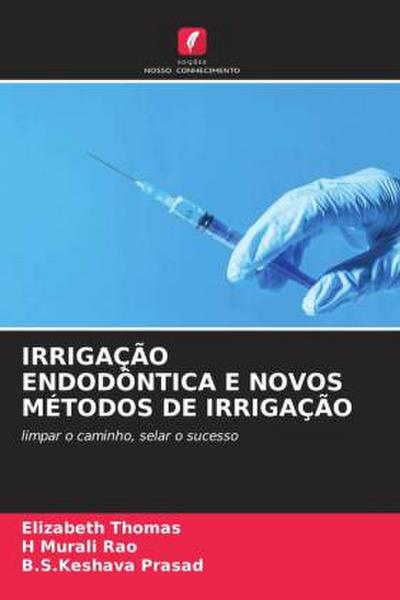 IRRIGAÇÃO ENDODÔNTICA E NOVOS MÉTODOS DE IRRIGAÇÃO