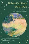 Kilvert’s Diary 1870-1879 - Selections from the Diary of the REV. Francis Kilvert