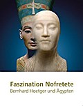 Faszination Nofretete: Bernhard Hoetger und Ägypten