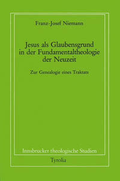 Jesus als Glaubensgrund in der Fundamentaltheologie der Neuzeit