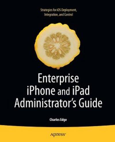 Enterprise iPhone and iPad Administrator’s Guide