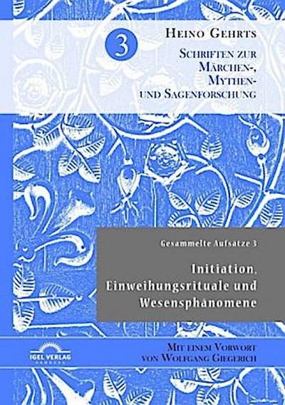 Gesammelte Aufsätze 3: Initiation, Einweihungsrituale und Wesensphänomene