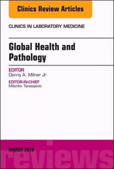 Global Health and Pathology, an Issue of the Clinics in Laboratory Medicine