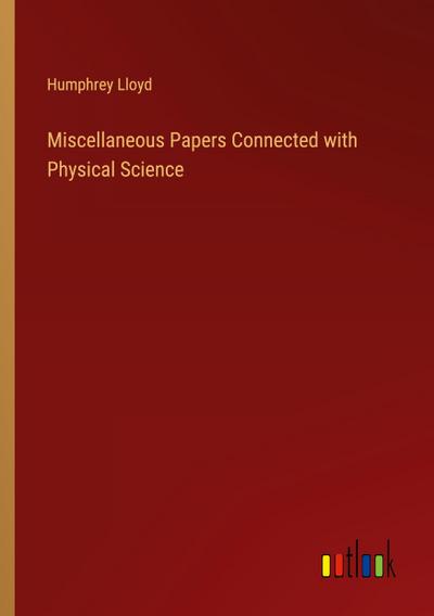 Miscellaneous Papers Connected with Physical Science
