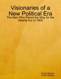 Visionaries of a New Political Era: The Men Who Paved the Way for the Alberta Act of 1905