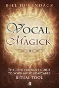 Vocal Magick The User Friendly Guide to Your Most Adaptable Ritual Tool