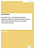 Kreditderivate - Kreditrisikomodelle, bankenaufsichtsrechtliche Behandlung und Zukunftsaussichten dieses neuartigen Finanzinstruments