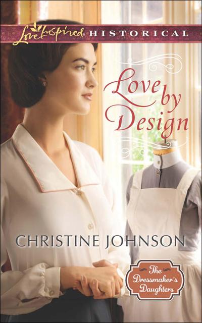 Love By Design (Mills & Boon Love Inspired Historical) (The Dressmaker’s Daughters, Book 3)