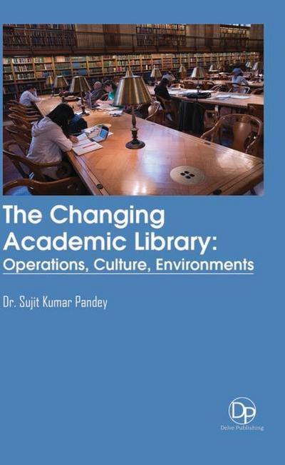 The Changing Academic Library: Operations, Culture, Environments