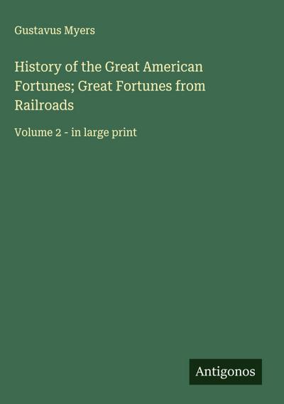History of the Great American Fortunes; Great Fortunes from Railroads