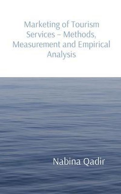 Marketing of Tourism Services - Methods, Measurement and Empirical Analysis