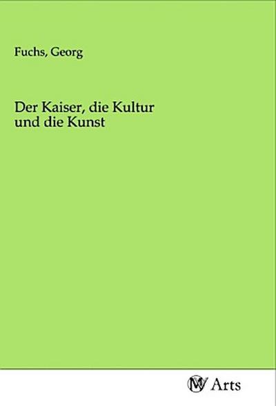 Der Kaiser, die Kultur und die Kunst