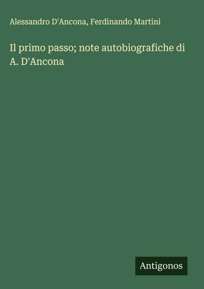 Il primo passo; note autobiografiche di A. D’Ancona