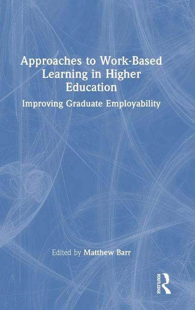 Approaches to Work-Based Learning in Higher Education