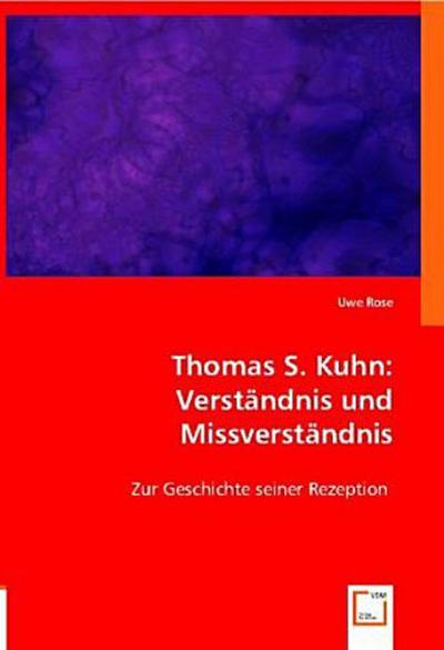Thomas S. Kuhn: Verständnis und Missverständnis