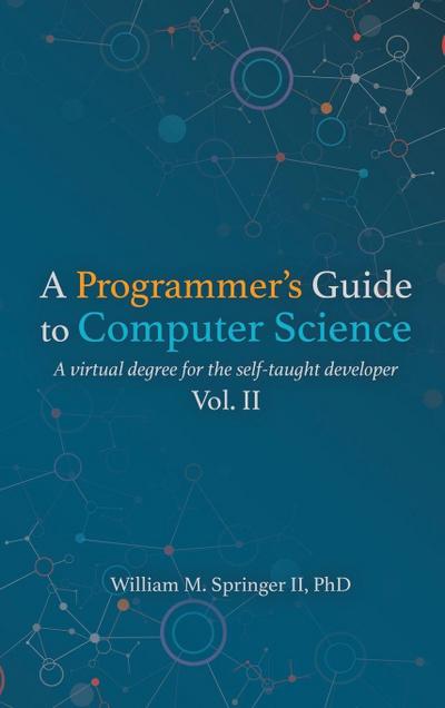 A Programmer’s Guide to Computer Science Vol. 2