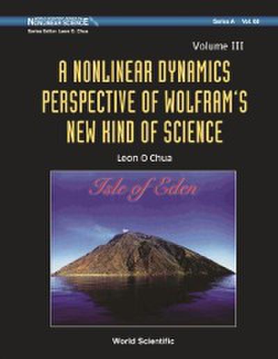 Nonlinear Dynamics Perspective Of Wolfram’s New Kind Of Science, A - Volume Iii