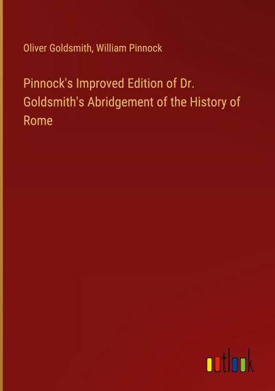 Pinnock’s Improved Edition of Dr. Goldsmith’s Abridgement of the History of Rome