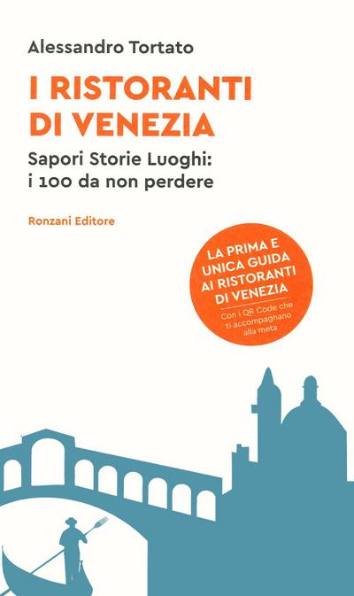 I ristoranti di Venezia. Sapori storie luoghi: i 100 da non perdere