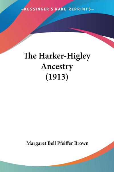 The Harker-Higley Ancestry (1913)