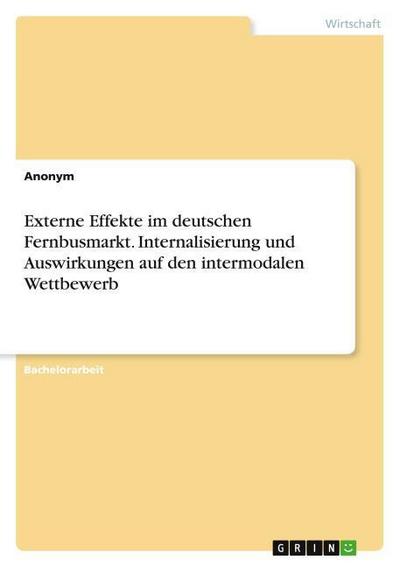 Externe Effekte im deutschen Fernbusmarkt. Internalisierung und Auswirkungen auf den intermodalen Wettbewerb