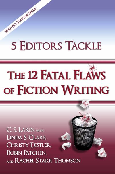5 Editors Tackle the 12 Fatal Flaws of Fiction Writing (The Writer’s Toolbox Series)