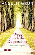 Wege durch die Depression: Spirituelle Impulse (HERDER spektrum, Band 6908)