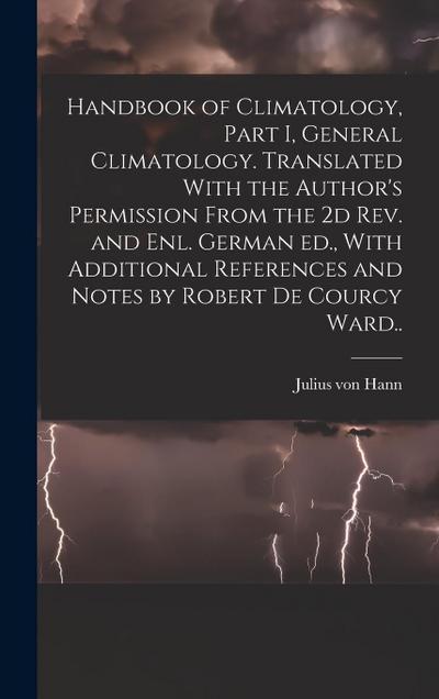 Handbook of Climatology, Part I, General Climatology. Translated With the Author’s Permission From the 2d rev. and enl. German ed., With Additional Re
