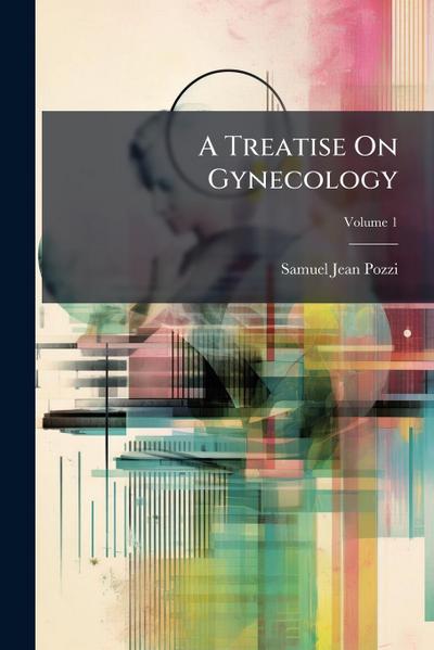 A Treatise On Gynecology