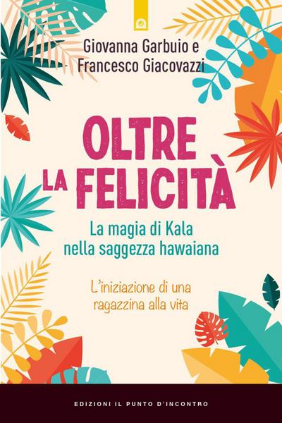 Oltre la felicità. La magia di Kala nella saggezza hawaiana