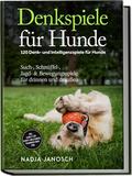 Denkspiele für Hunde: 120 Denk- und Intelligenzspi