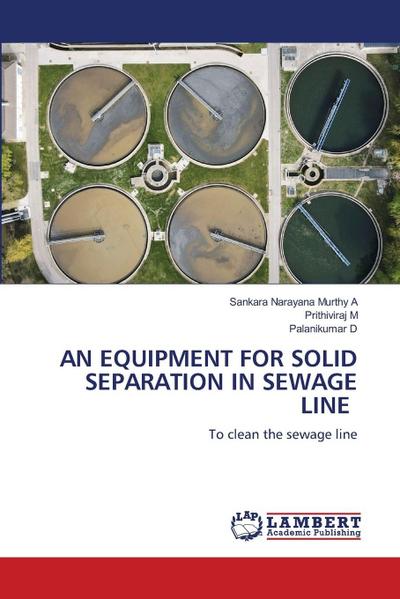 AN EQUIPMENT FOR SOLID SEPARATION IN SEWAGE LINE