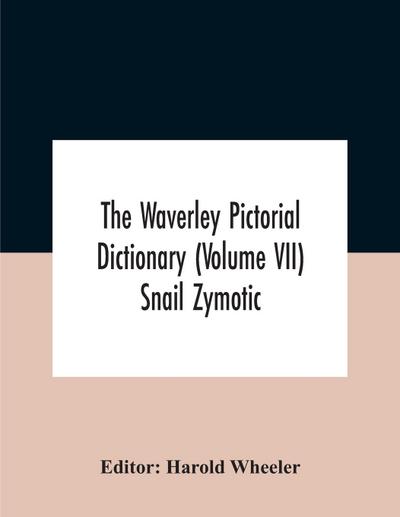 The Waverley Pictorial Dictionary (Volume Vii) Snail Zymotic
