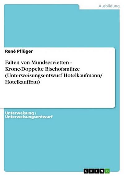Falten von Mundservietten - Krone-Doppelte Bischofsmütze (Unterweisungsentwurf Hotelkaufmann/ Hotelkauffrau)