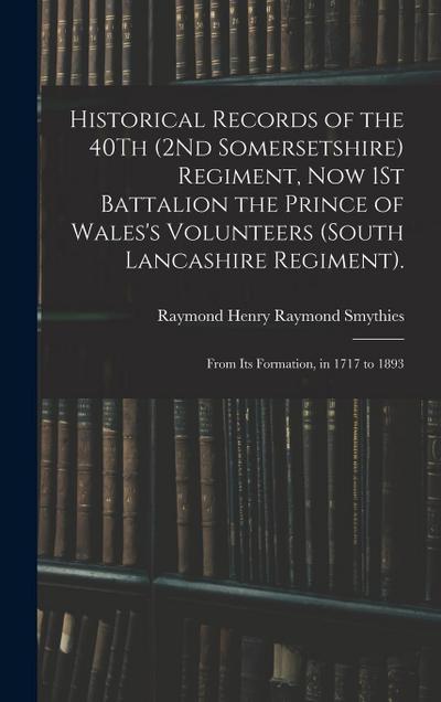 Historical Records of the 40Th (2Nd Somersetshire) Regiment, Now 1St Battalion the Prince of Wales’s Volunteers (South Lancashire Regiment).: From Its