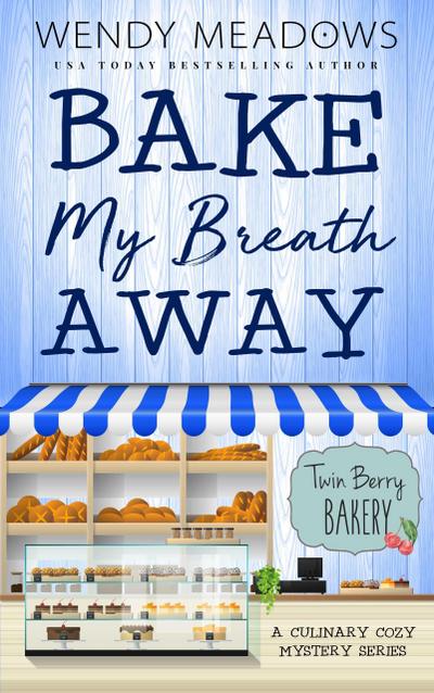 Bake My Breath Away: A Culinary Cozy Mystery Series (Twin Berry Bakery, #7)