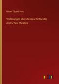 Vorlesungen über die Geschichte des deutschen Thea