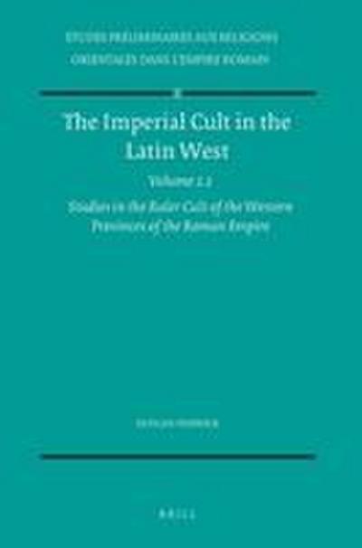 The Imperial Cult in the Latin West, Volume 2 Studies in the Ruler Cult of the Western Provinces of the Roman Empire - Part 2.2