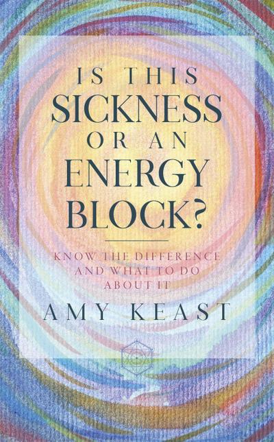 Keast, A: Is This Sickness or an Energy Block?