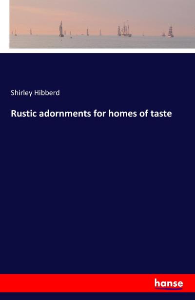 Rustic adornments for homes of taste