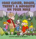 Come Closer, Roger, There’s a Mosquito on Your Nose