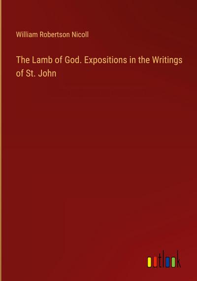 The Lamb of God. Expositions in the Writings of St. John