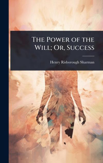 The Power of the Will; Or, Success