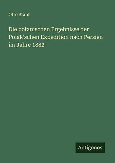 Die botanischen Ergebnisse der Polak’schen Expedition nach Persien im Jahre 1882
