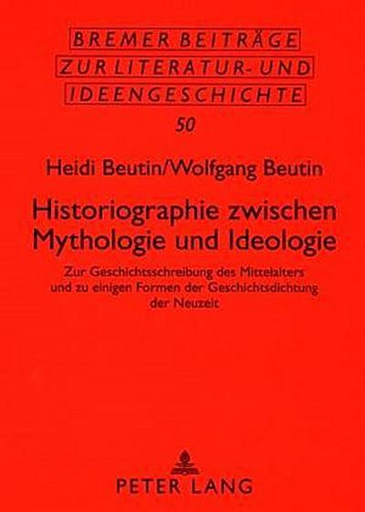Historiographie zwischen Mythologie und Ideologie