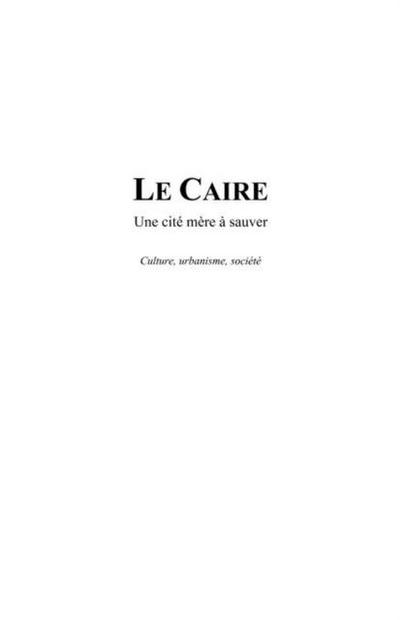 Le caire - une cite mere a sauver - culture, urbanisme, soci