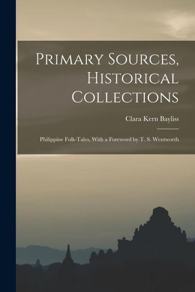 Primary Sources, Historical Collections: Philippine Folk-Tales, With a Foreword by T. S. Wentworth