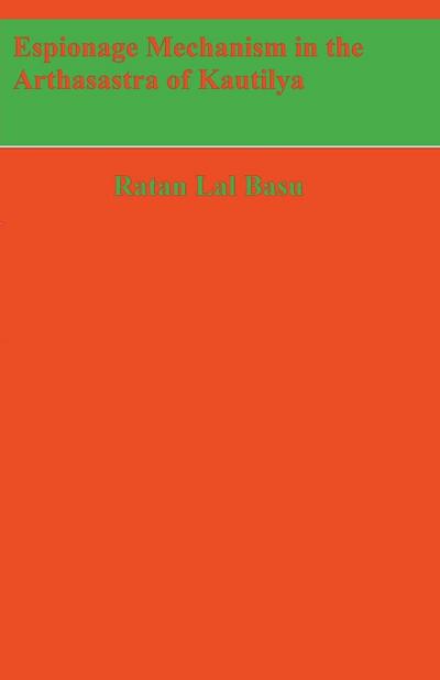 Espionage Mechanism in the Arthasastra of Kautilya