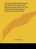 A Sermon Delivered December 30, 1834, At The Funeral Of Samuel Stearns, Pastor Of The Trinitarian Congregational Church And Society (1835)